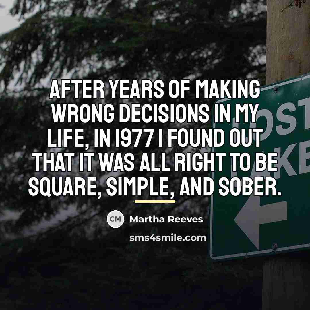 “After years of making wrong decisions in my life, in…” quote by Martha Reeves