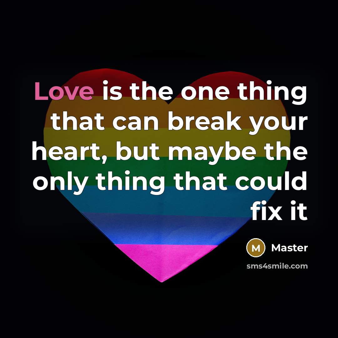 “Love is the one thing that can break your heart,…” quote by Master