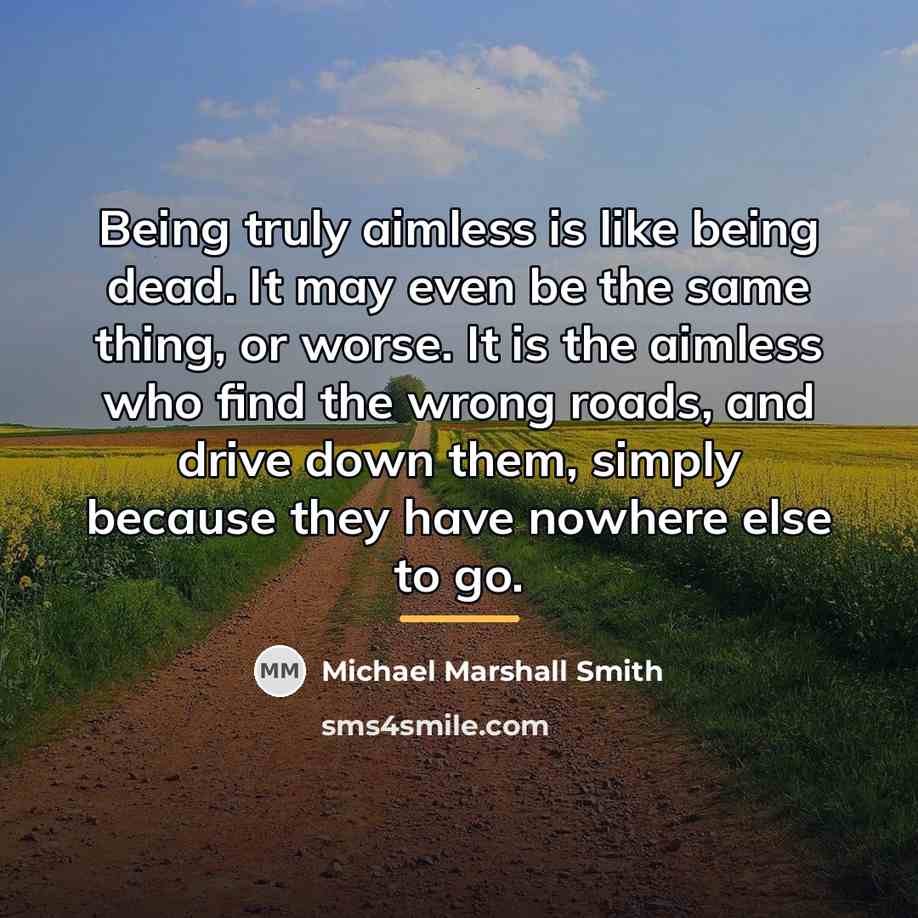 “Being truly aimless is like being dead. It may even…” quote by Michael Marshall Smith