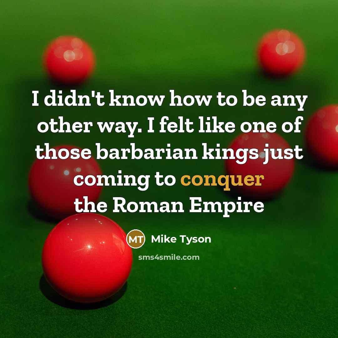 “I didn't know how to be any other way. I…” quote by Mike Tyson