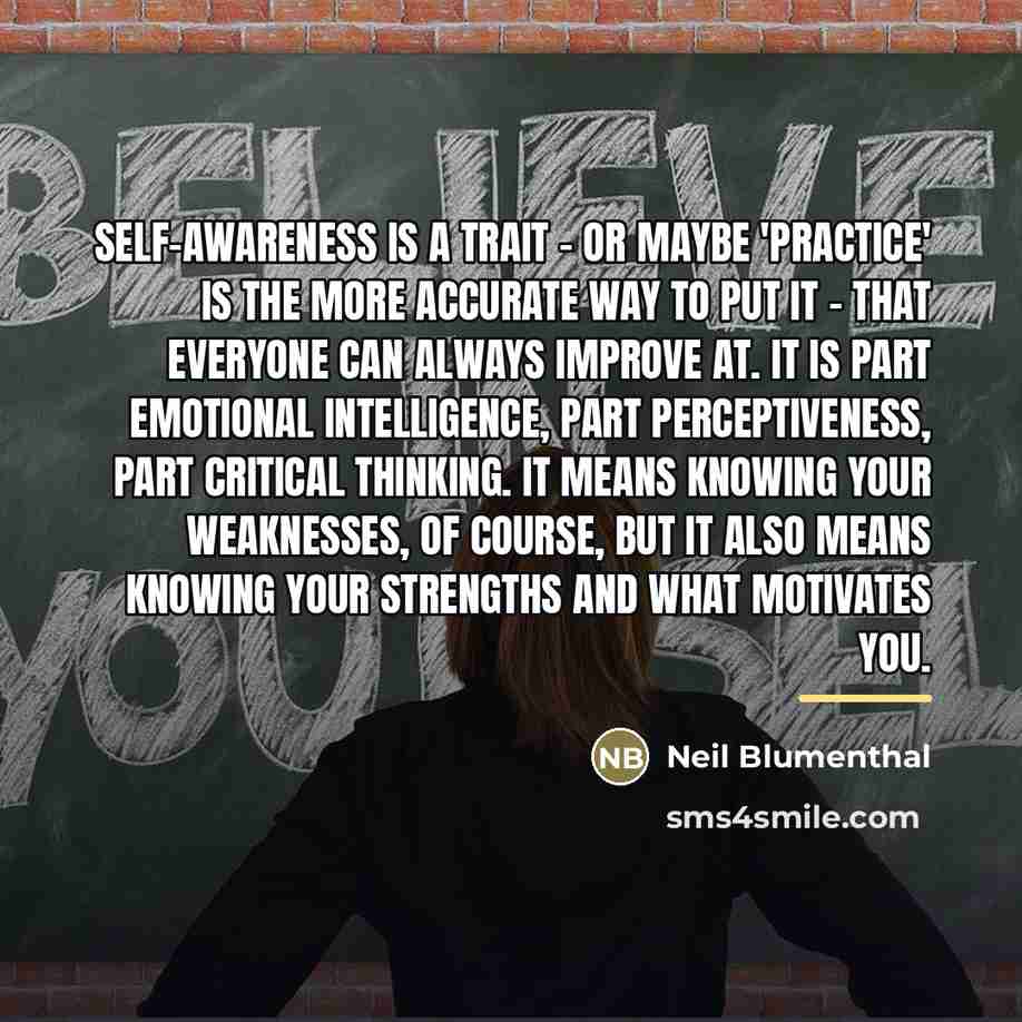“Self-awareness is a trait - or maybe 'practice' is the…” quote by Neil Blumenthal