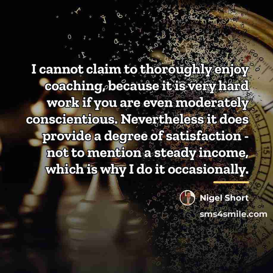 “I cannot claim to thoroughly enjoy coaching, because it is…” quote by Nigel Short