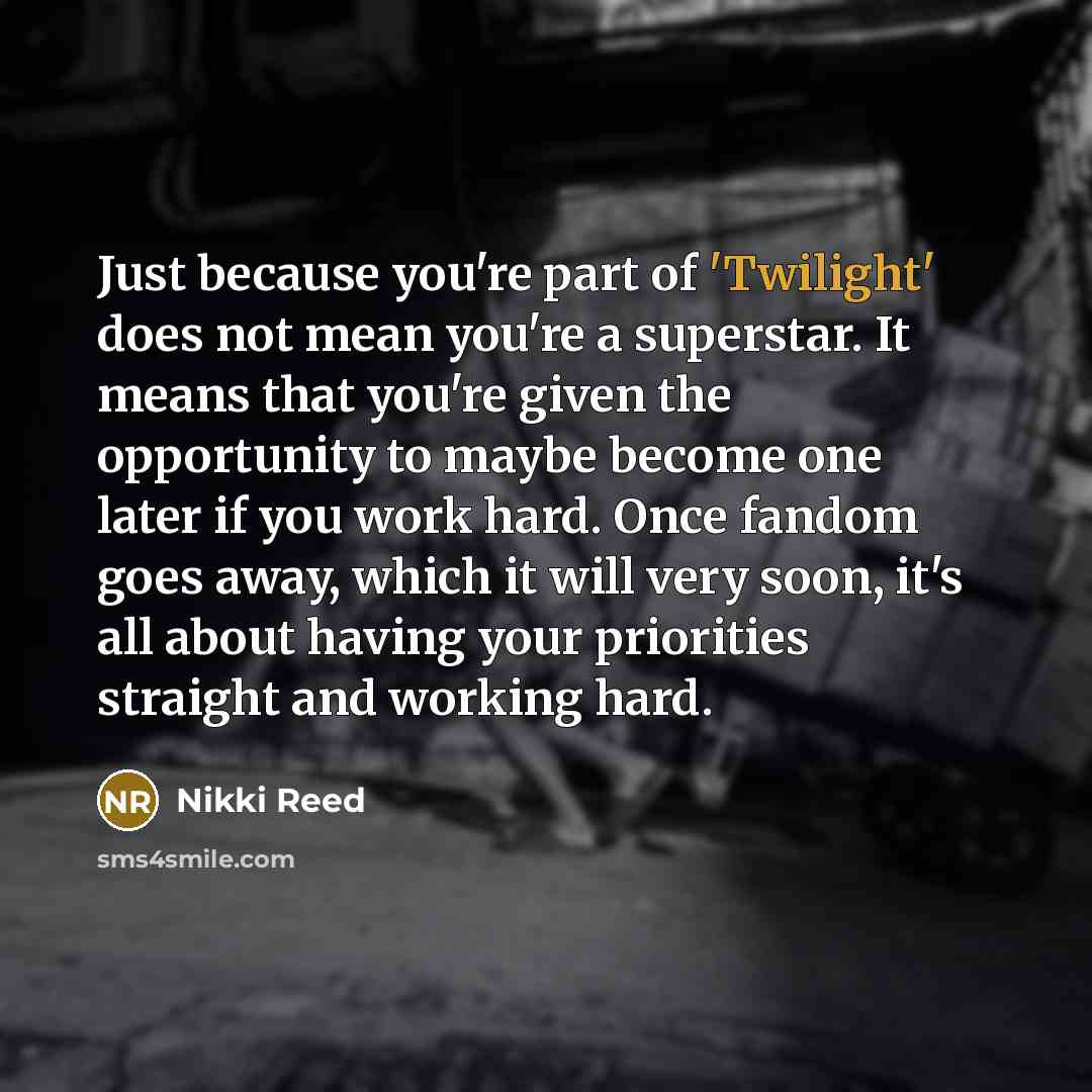 “Just because you're part of 'Twilight' does not mean you're…” quote by Nikki Reed