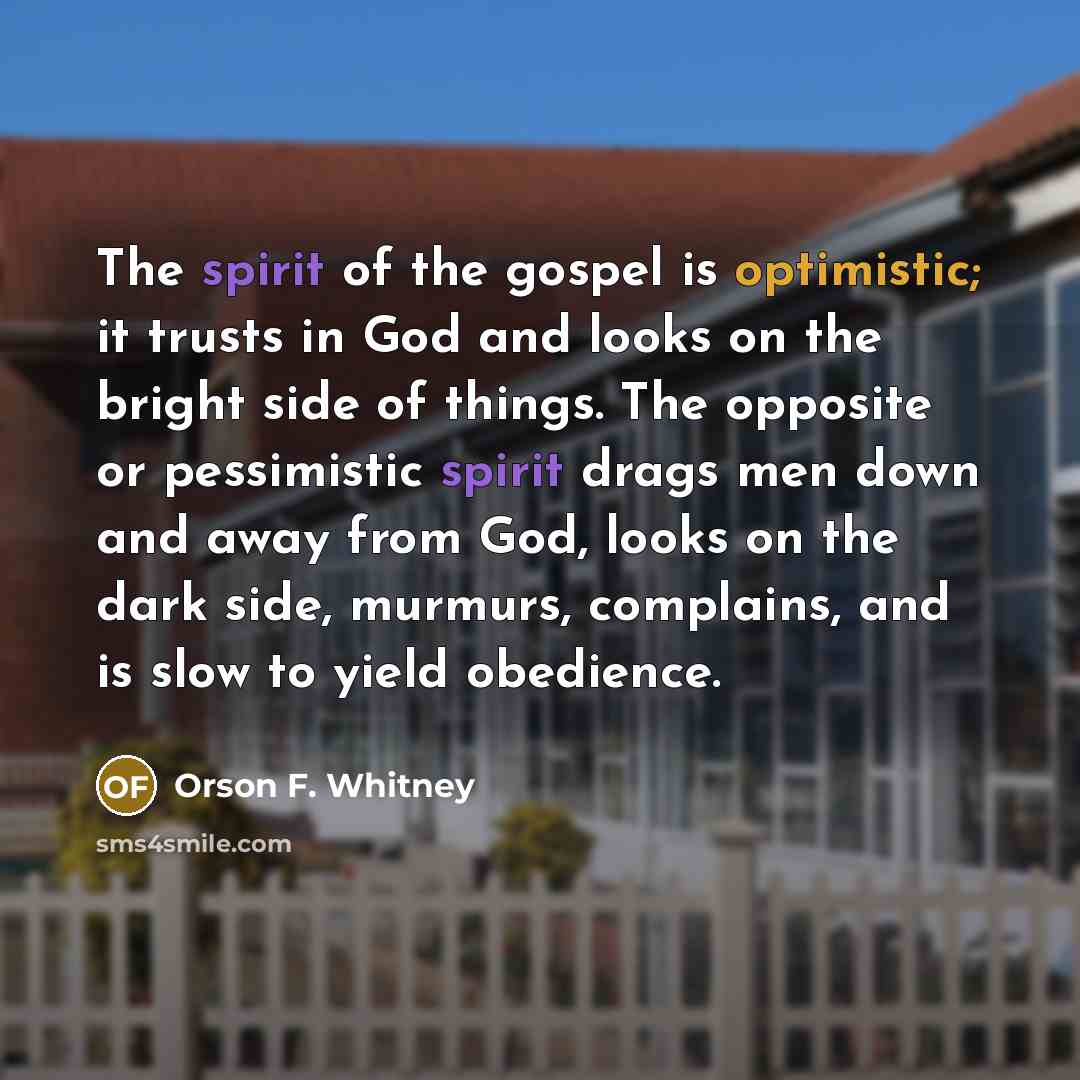 “The spirit of the gospel is optimistic; it trusts in…” quote by Orson F. Whitney