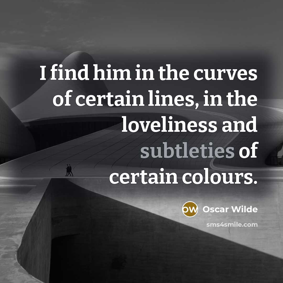 “I find him in the curves of certain lines, in…” quote by Oscar Wilde