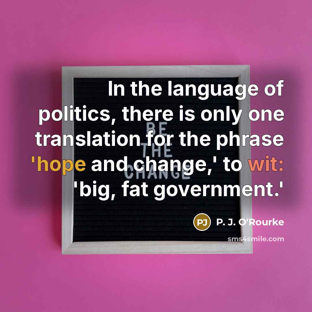 “In the language of politics, there is only one translation…” quote by P. J. O'Rourke