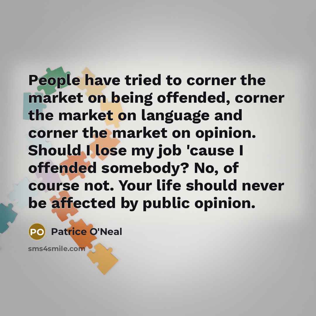 “People have tried to corner the market on being offended,…” quote by Patrice O'Neal