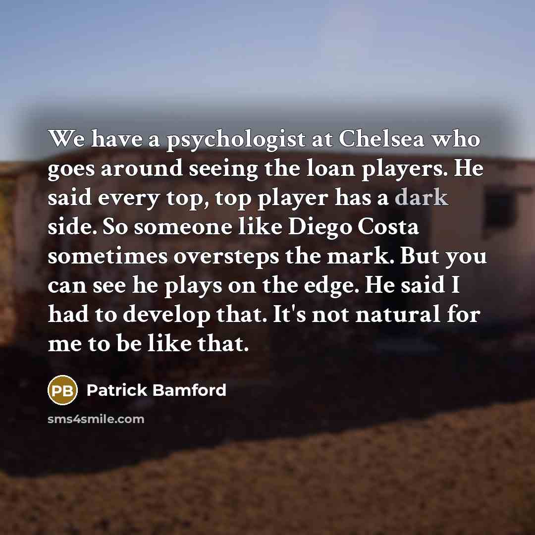 “We have a psychologist at Chelsea who goes around seeing…” quote by Patrick Bamford