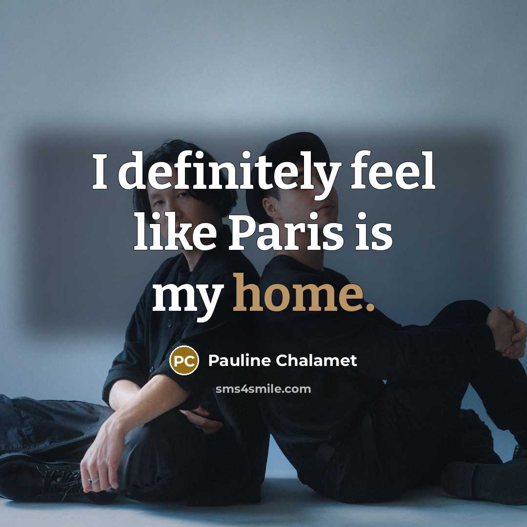 “I definitely feel like Paris is my home.…” quote by Pauline Chalamet
