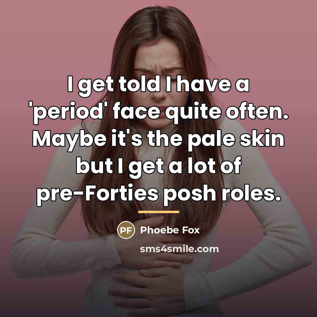 “I get told I have a 'period' face quite often.…” quote by Phoebe Fox