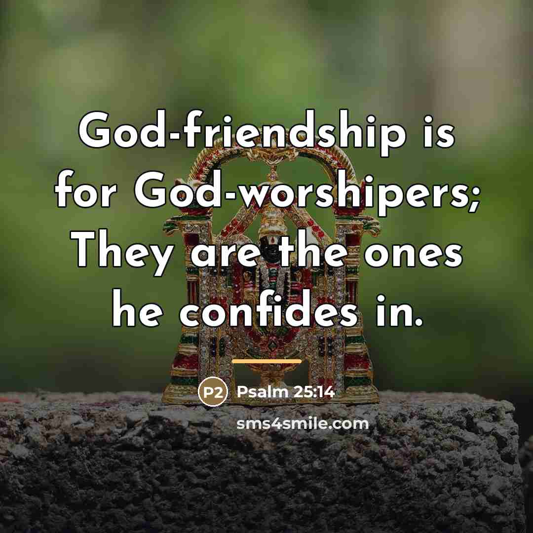“God-friendship is for God-worshipers; They are the ones he confides…” quote by Psalm 25:14