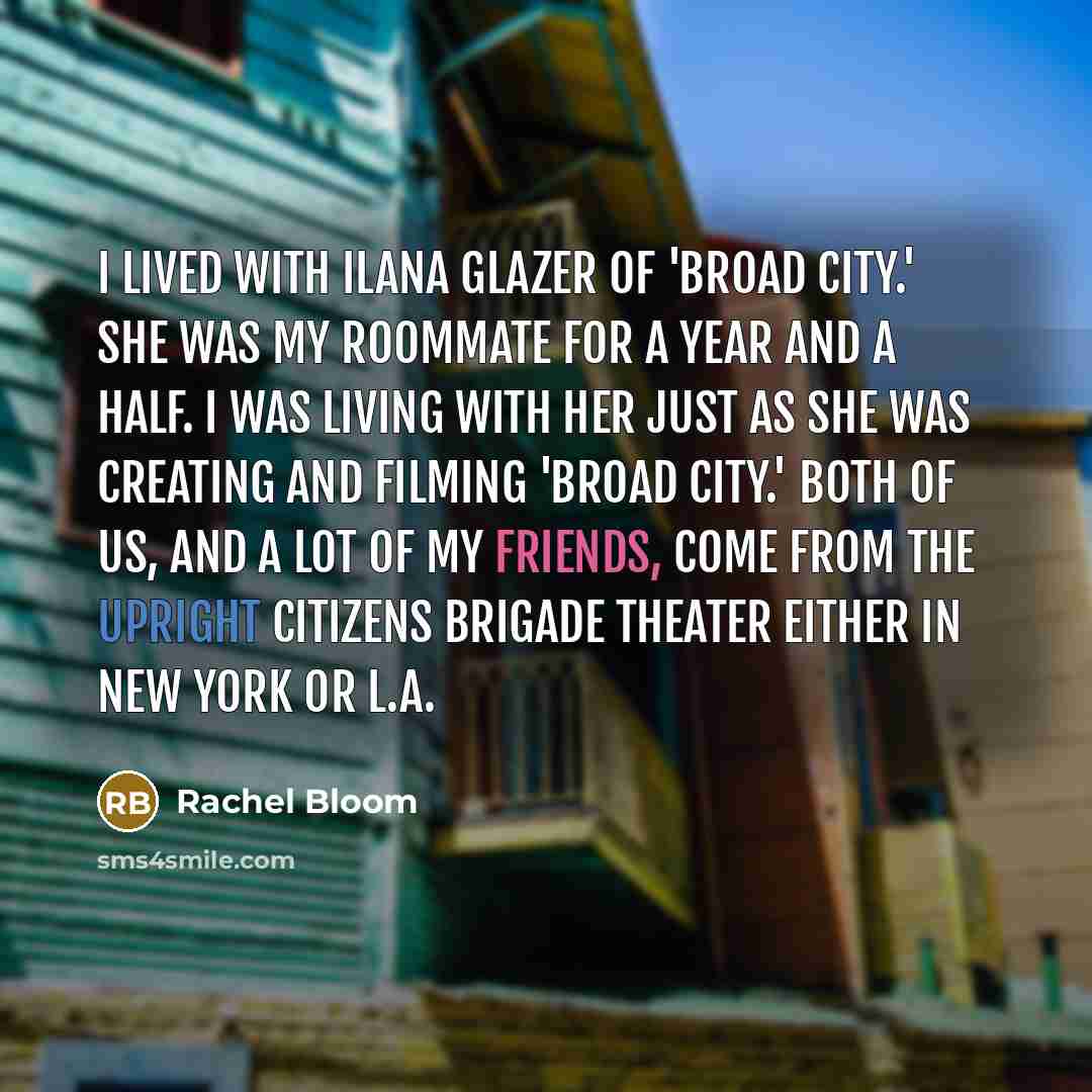 “I lived with Ilana Glazer of 'Broad City.' She was…” quote by Rachel Bloom