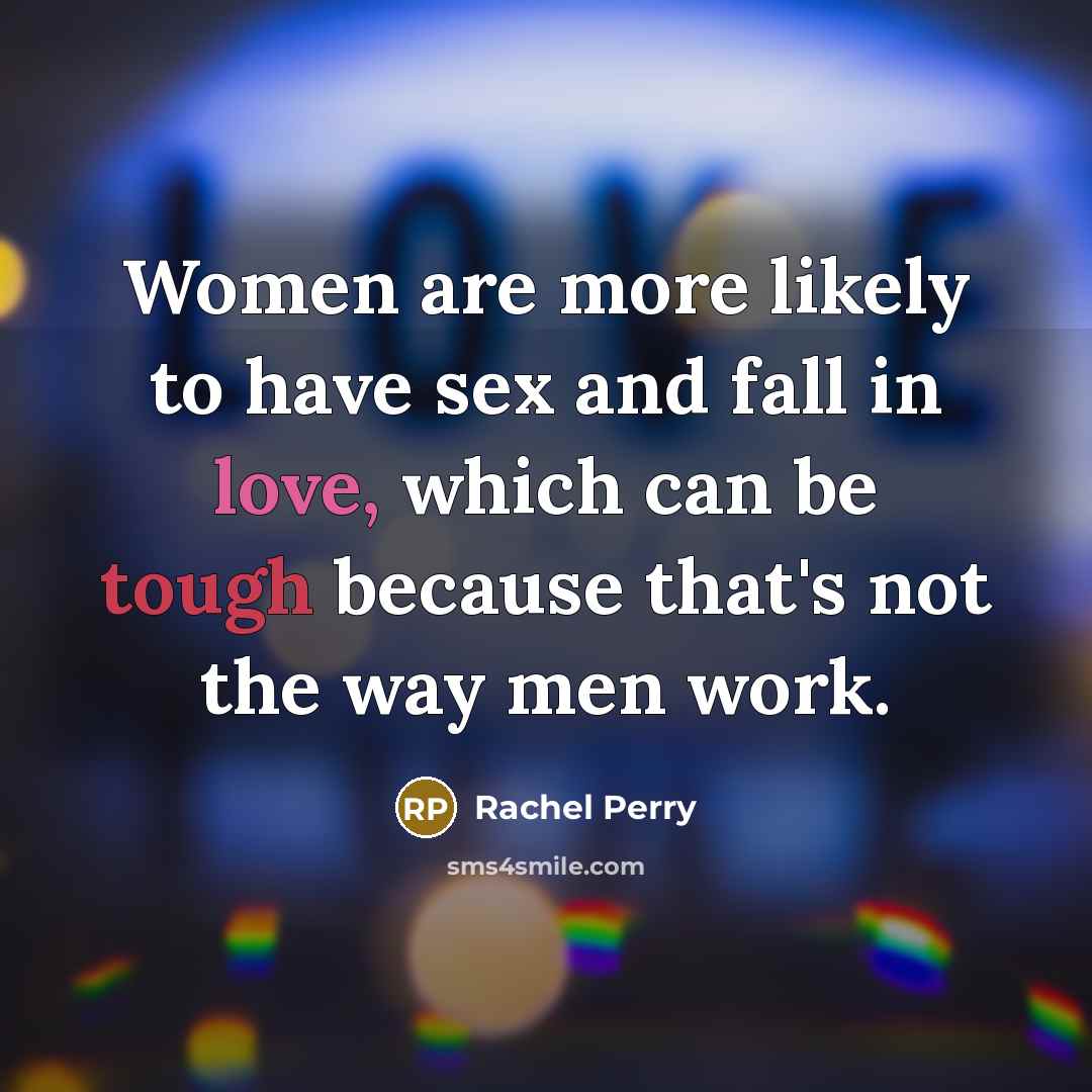 “Women are more likely to have sex and fall in…” quote by Rachel Perry