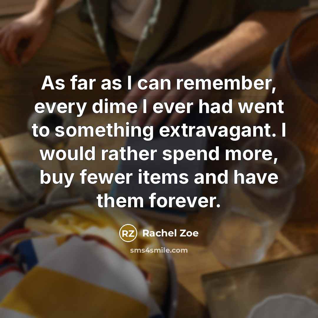 “As far as I can remember, every dime I ever…” quote by Rachel Zoe