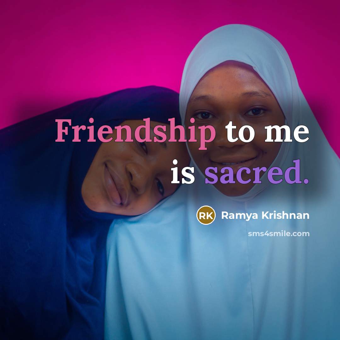 “Friendship to me is sacred.” quote by Ramya Krishnan