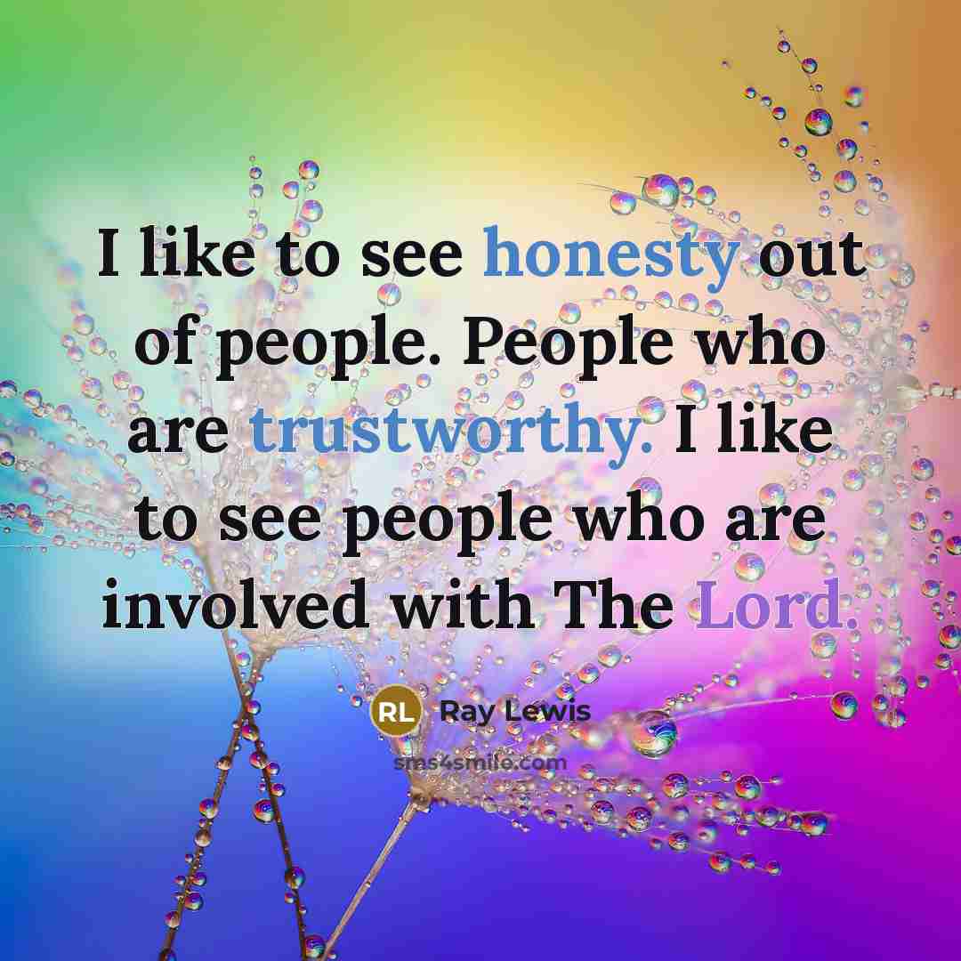 “I like to see honesty out of people. People who…” quote by Ray Lewis
