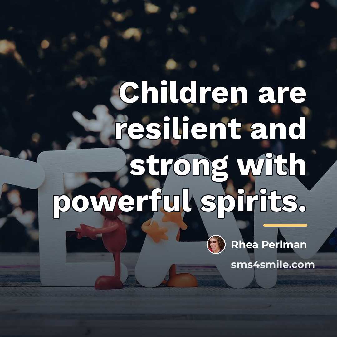 “Children are resilient and strong with powerful spirits.…” quote by Rhea Perlman