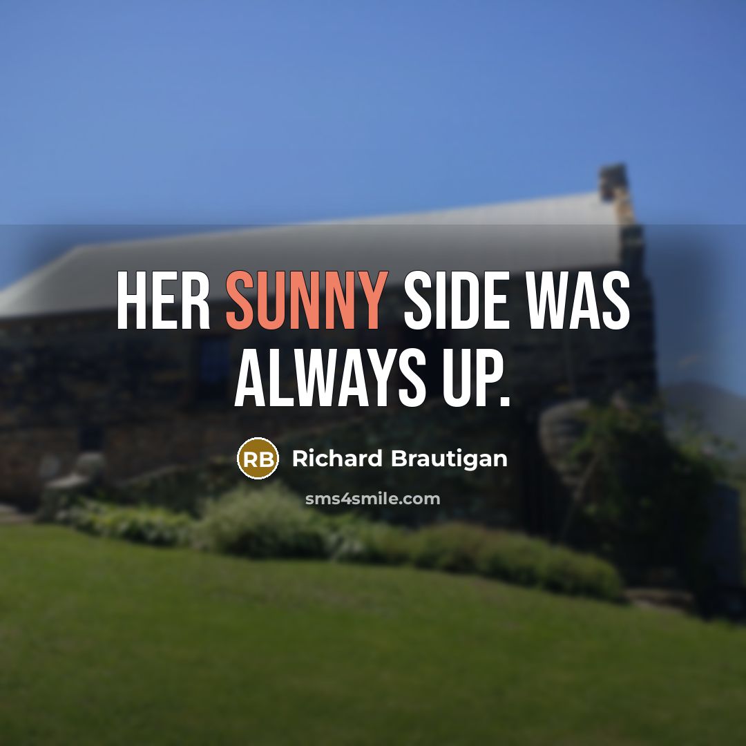 “Her sunny side was always up.…” quote by Richard Brautigan