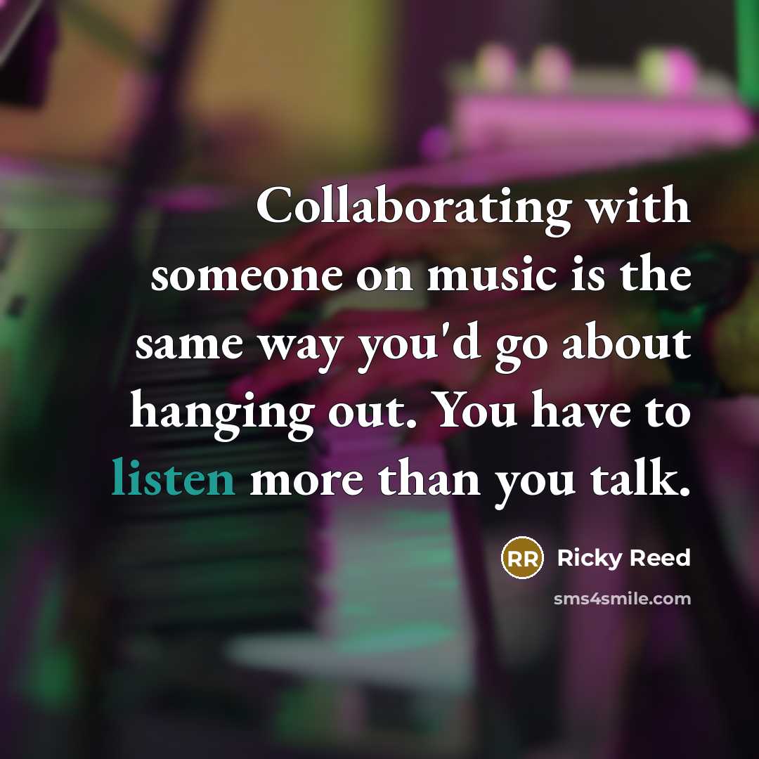 “Collaborating with someone on music is the same way you'd…” quote by Ricky Reed