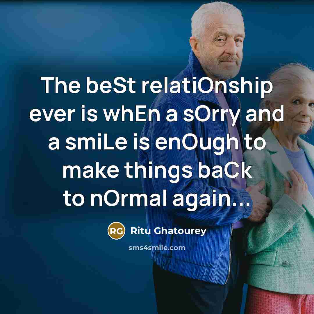 “The beSt relatiOnship ever is whEn a sOrry and a smiLe is enOugh to make things baCk to nOrmal again...” quote by Ritu Ghatourey