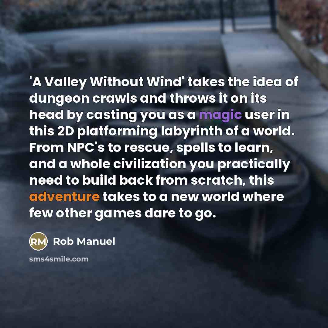 “'A Valley Without Wind' takes the idea of dungeon crawls…” quote by Rob Manuel