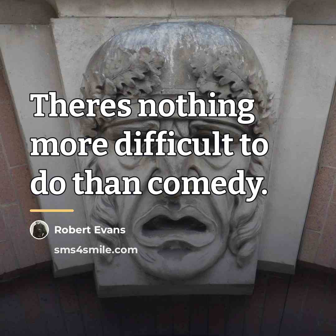 “Theres nothing more difficult to do than comedy.…” quote by Robert Evans