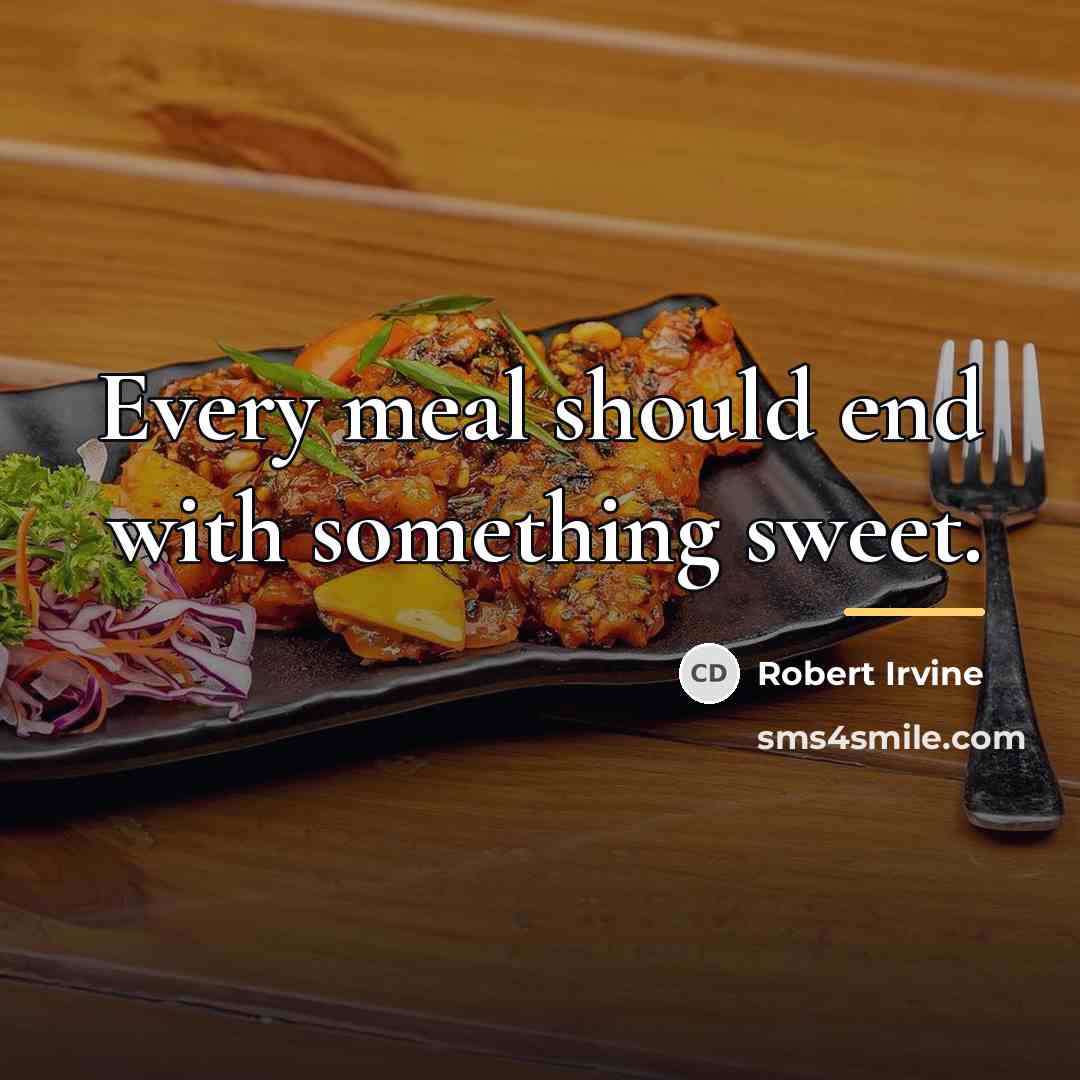 “Every meal should end with something sweet.…” quote by Robert Irvine