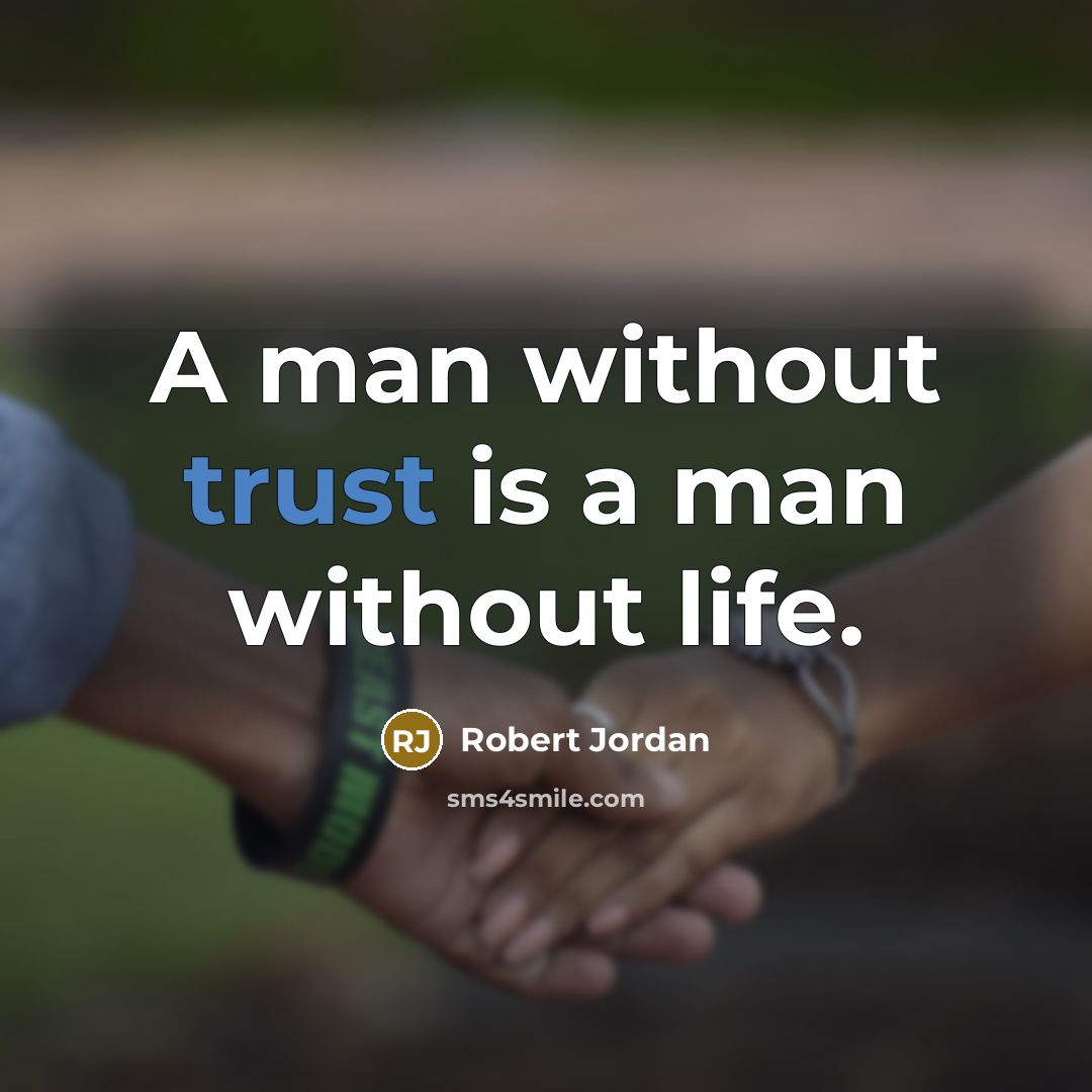 “A man without trust is a man without life.…” quote by Robert Jordan