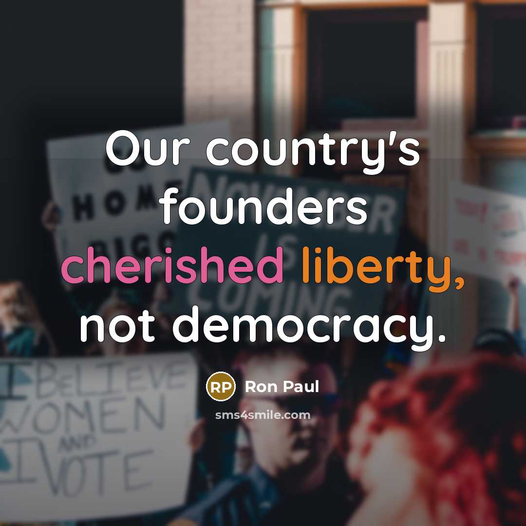 “Our country's founders cherished liberty, not democracy.…” quote by Ron Paul