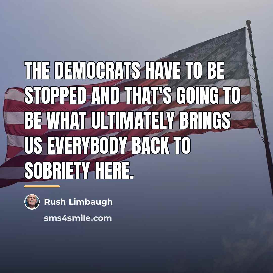“The Democrats have to be stopped and that's going to…” quote by Rush Limbaugh