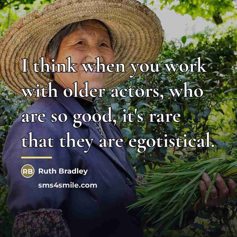 “I think when you work with older actors, who are…” quote by Ruth Bradley