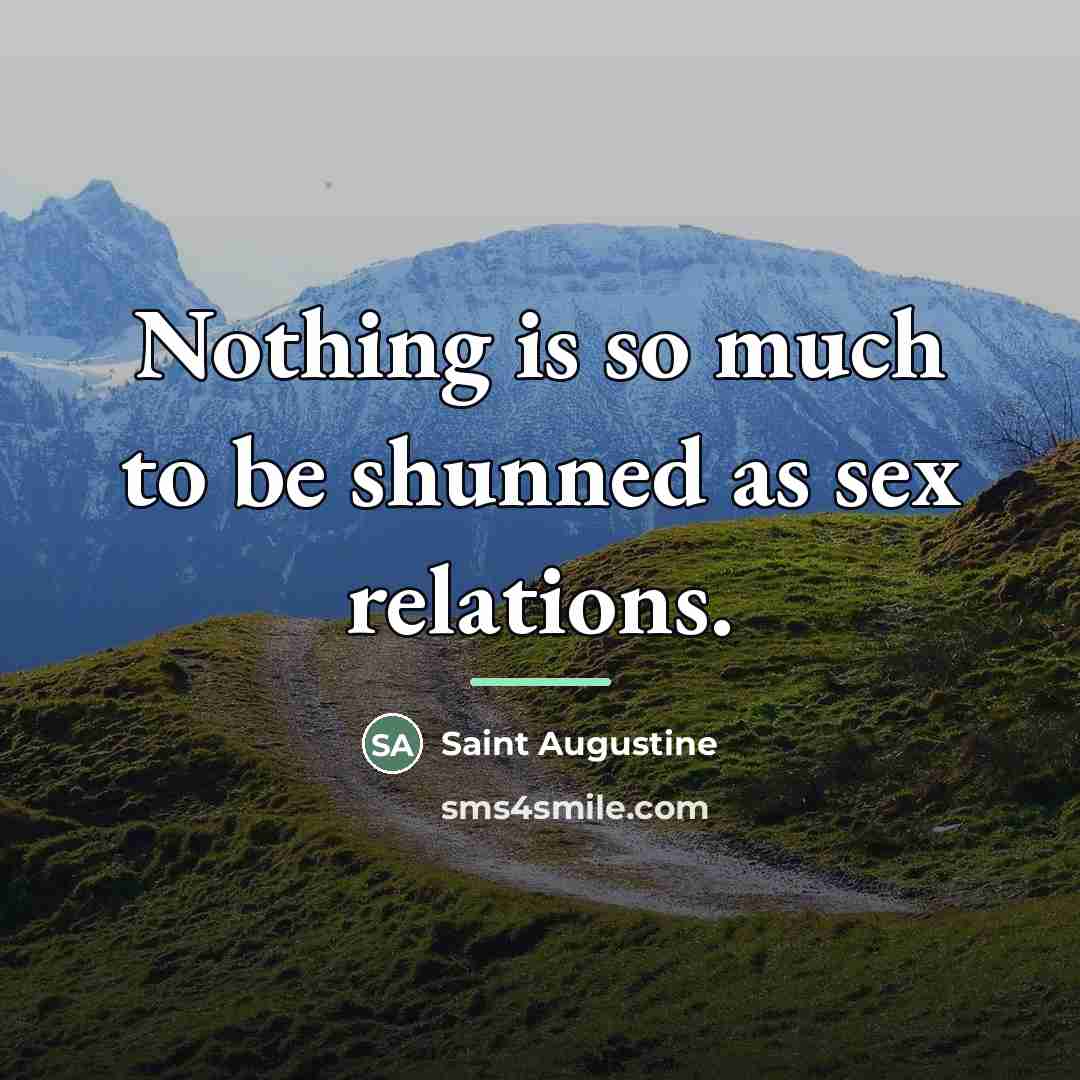 “Nothing is so much to be shunned as sex relations.…” quote by Saint Augustine