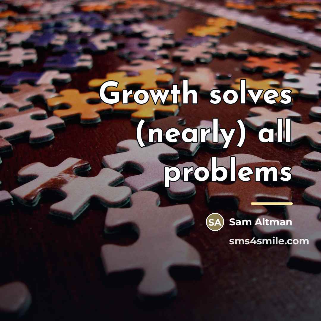 “Growth solves (nearly) all problems…” quote by Sam Altman
