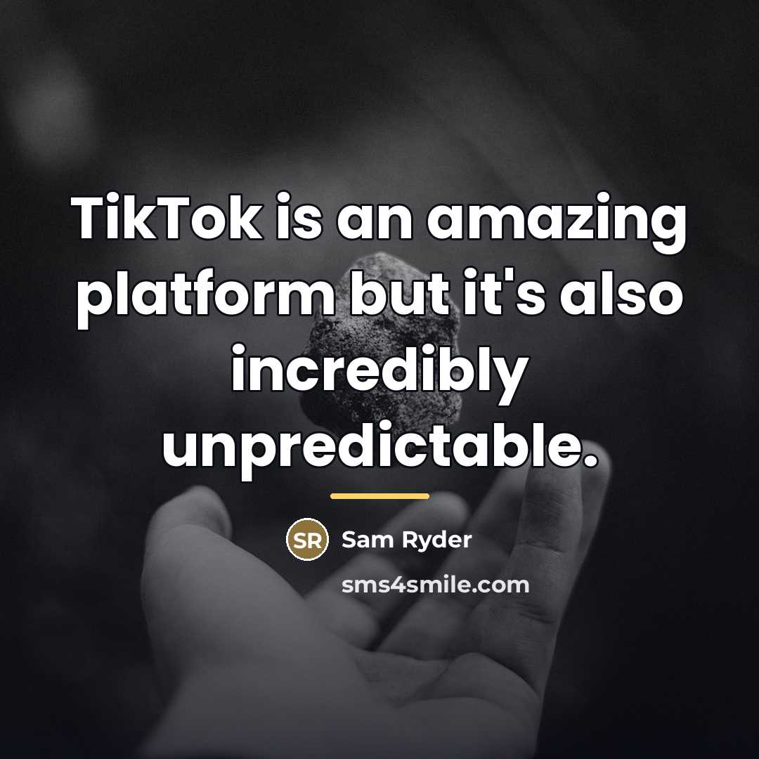 “TikTok is an amazing platform but it's also incredibly unpredictable.…” quote by Sam Ryder