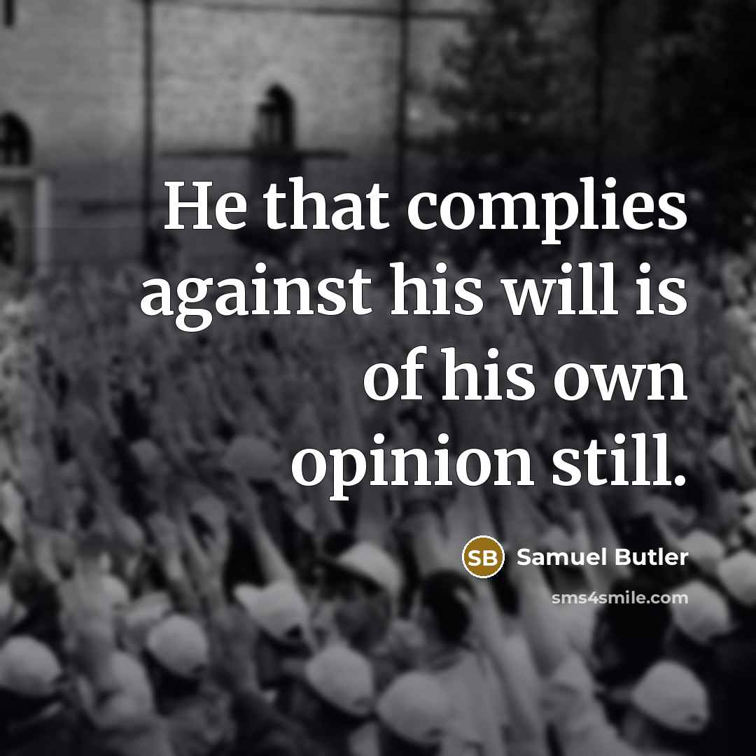 “He that complies against his will is of his own…” quote by Samuel Butler