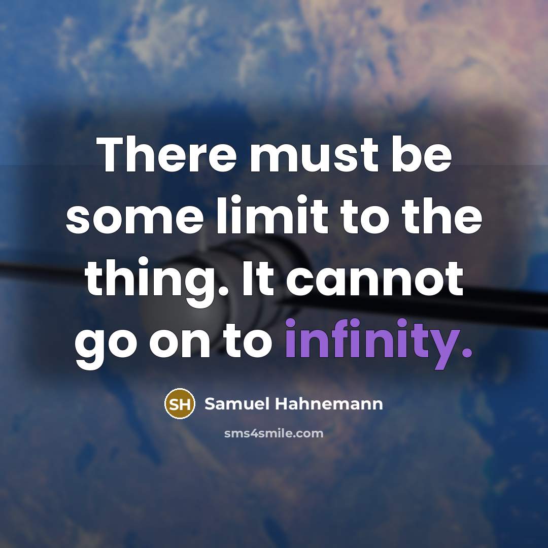 “There must be some limit to the thing. It cannot…” quote by Samuel Hahnemann