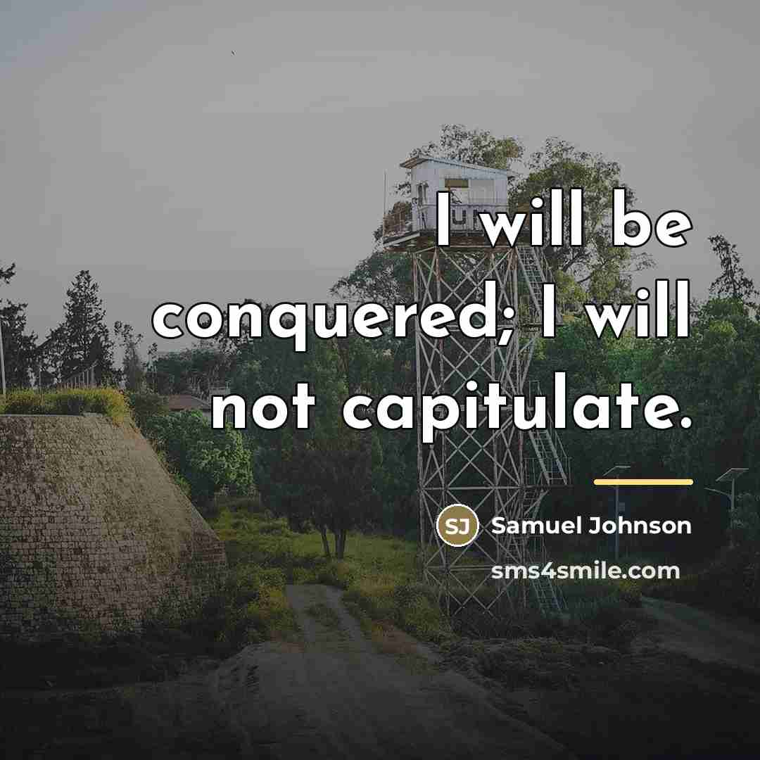 “I will be conquered; I will not capitulate.…” quote by Samuel Johnson