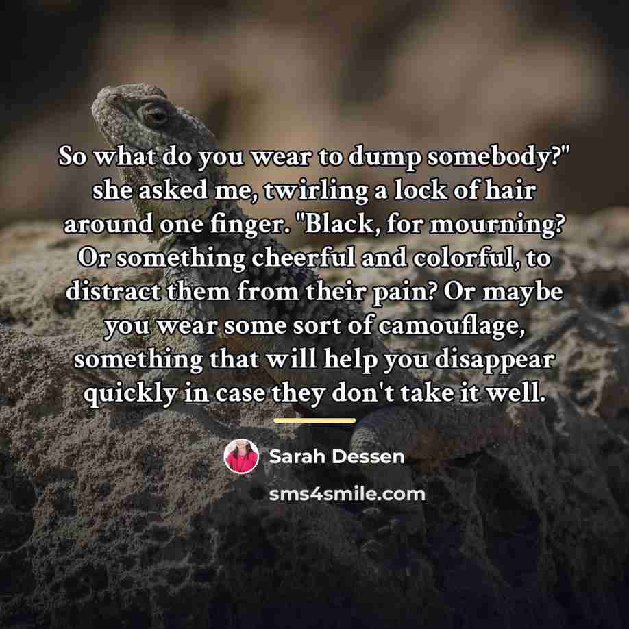 “So what do you wear to dump somebody?" she asked…” quote by Sarah Dessen