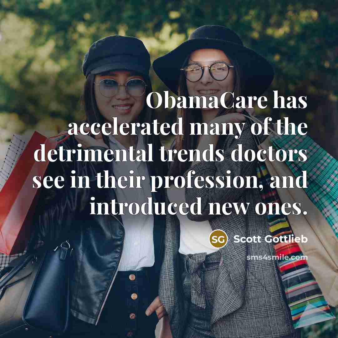 “ObamaCare has accelerated many of the detrimental trends doctors see…” quote by Scott Gottlieb
