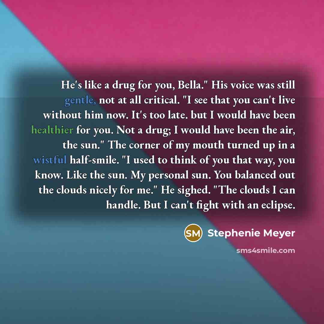 “He's like a drug for you, Bella." His voice was…” quote by Stephenie Meyer