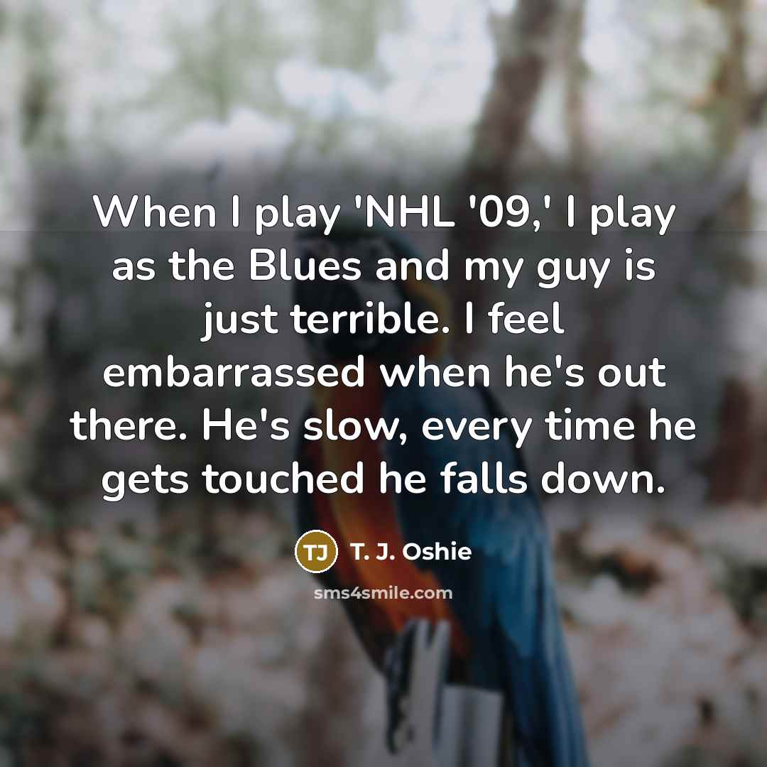 “When I play 'NHL '09,' I play as the Blues…” quote by T. J. Oshie