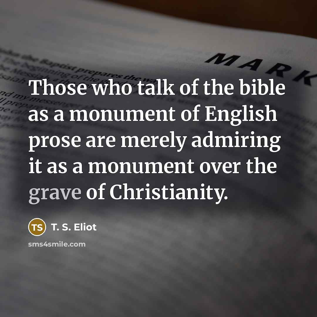 “Those who talk of the bible as a monument of…” quote by T. S. Eliot