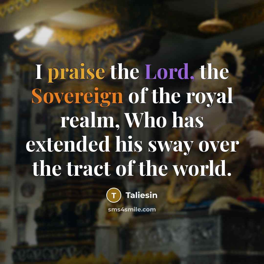 “I praise the Lord, the Sovereign of the royal realm,…” quote by Taliesin