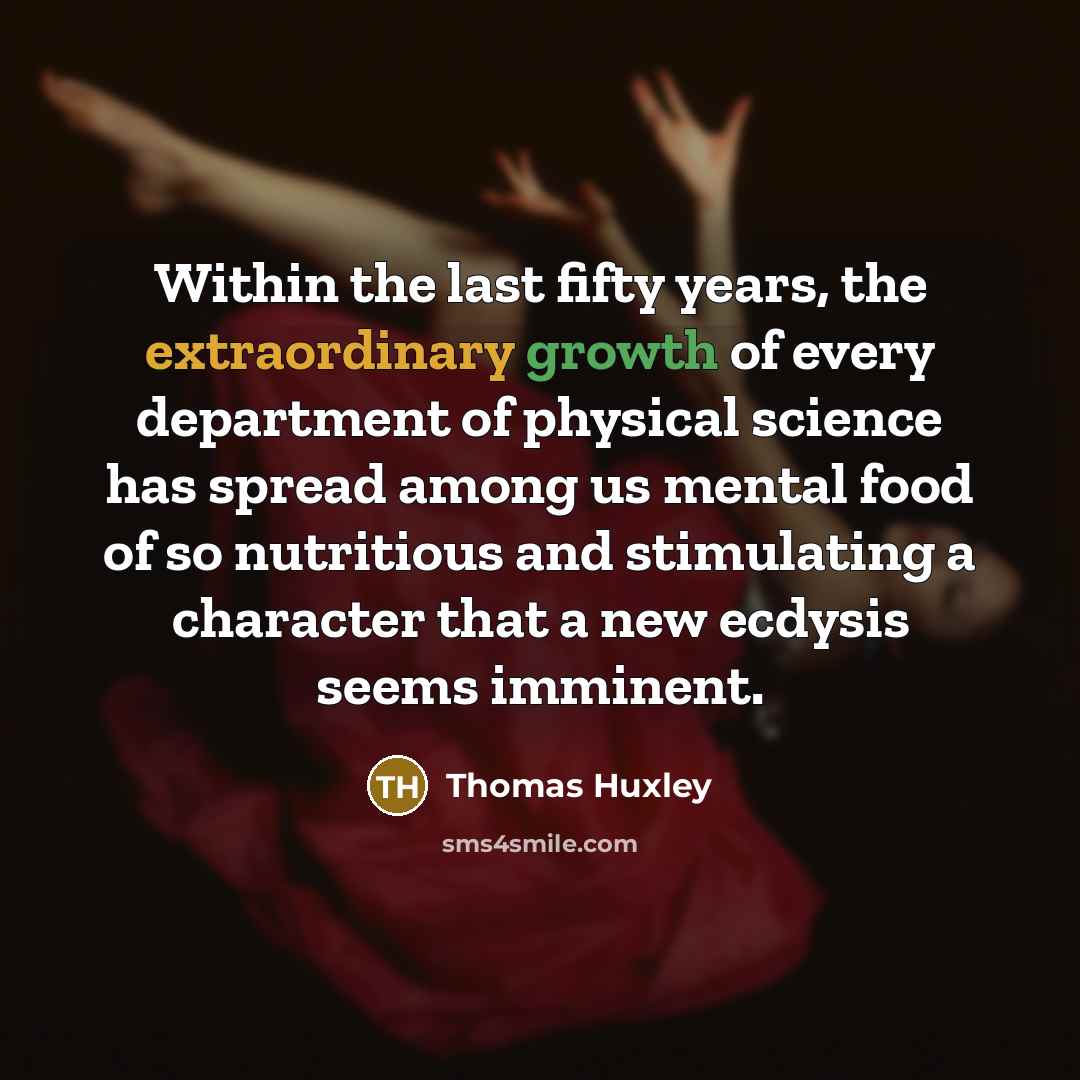 “Within the last fifty years, the extraordinary growth of every…” quote by Thomas Huxley