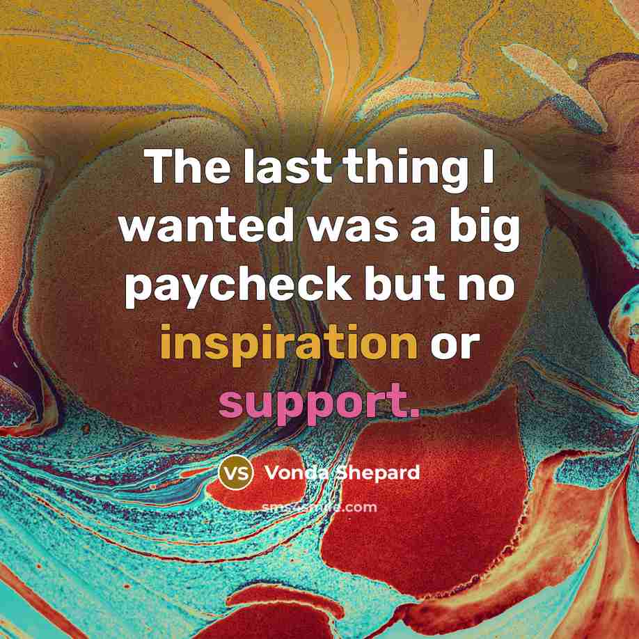 “The last thing I wanted was a big paycheck but…” quote by Vonda Shepard