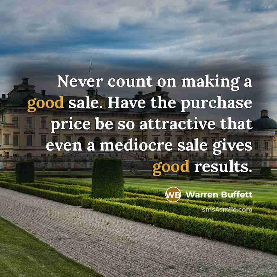 “Never count on making a good sale. Have the purchase…” quote by Warren Buffett