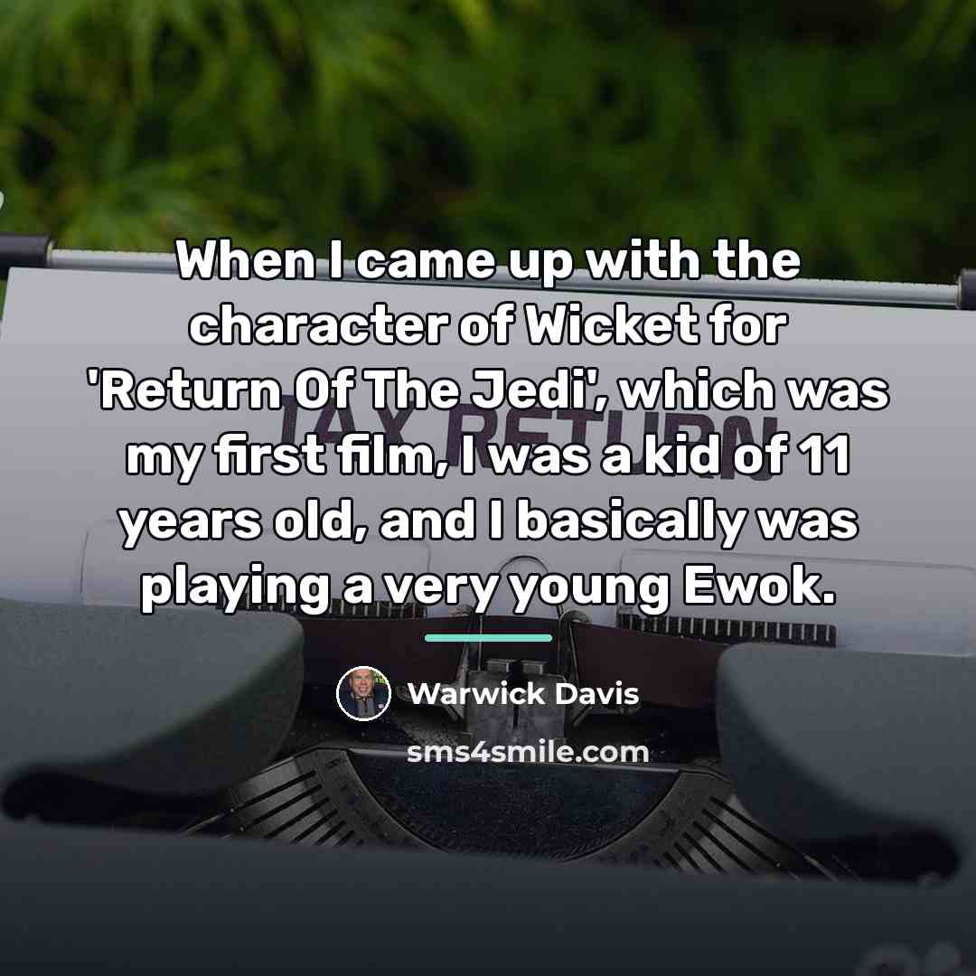 “When I came up with the character of Wicket for…” quote by Warwick Davis