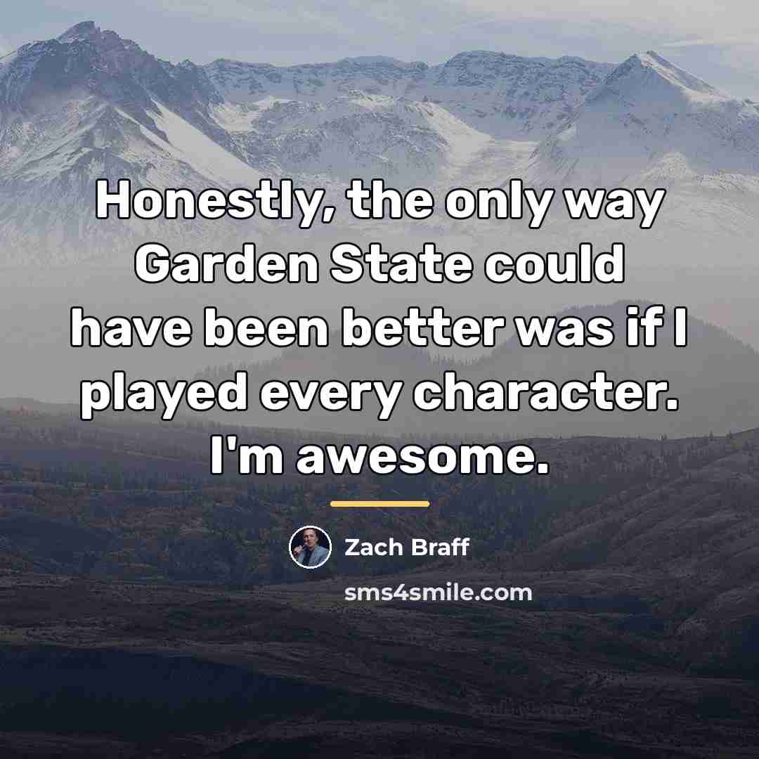 “Honestly, the only way Garden State could have been better…” quote by Zach Braff
