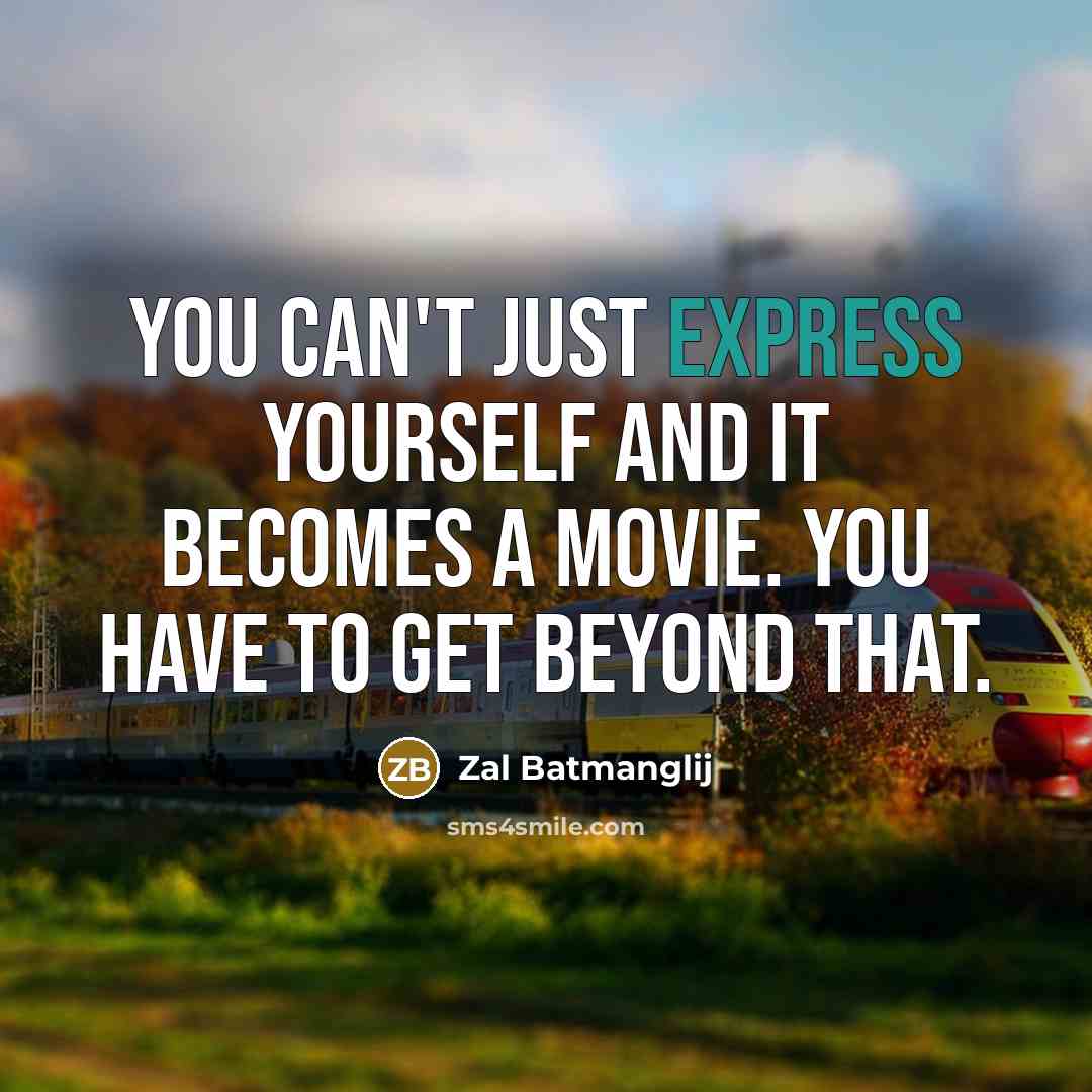 “You can't just express yourself and it becomes a movie.…” quote by Zal Batmanglij