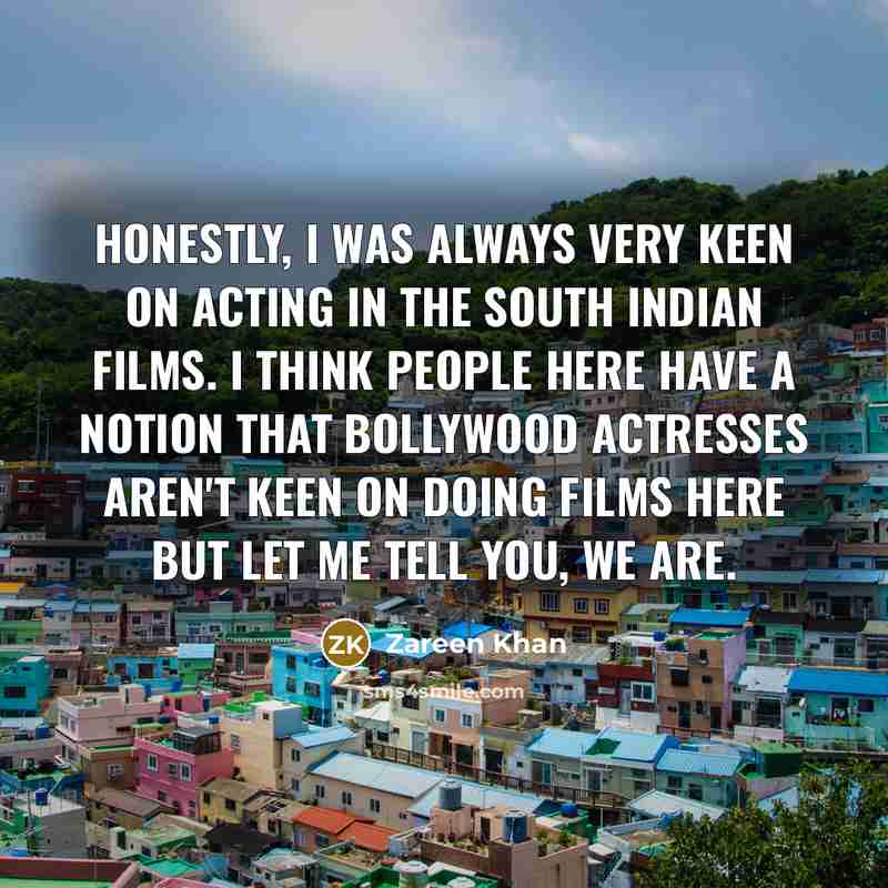 “Honestly, I was always very keen on acting in the…” quote by Zareen Khan
